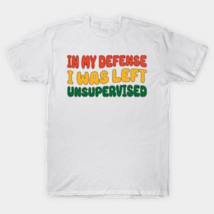 Vintage In My Defense I Was Left Unsupervised T-Shirt